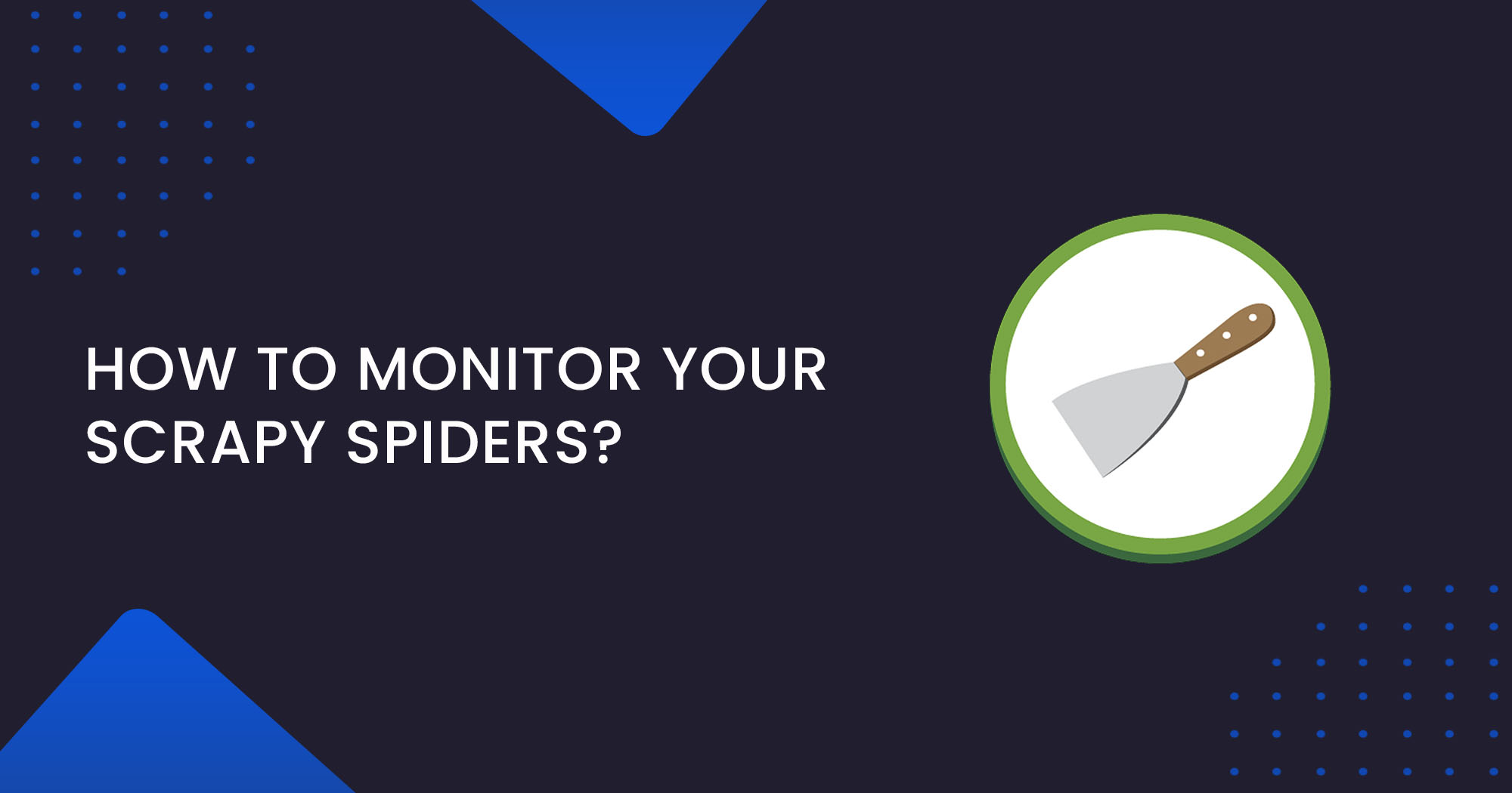 Scrapy Playbook - How to Monitor Your Scrapy Spiders